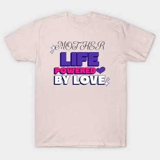 mother life powered by love T-Shirt